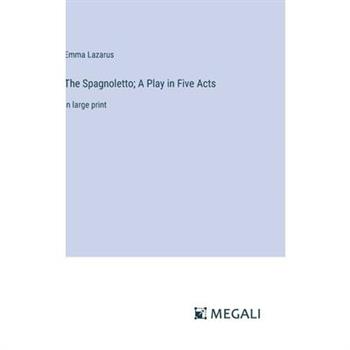 The Spagnoletto; A Play in Five Acts The Spagnoletto; A Play in Five Acts