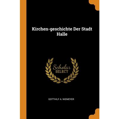 Kirchen-geschichte Der Stadt Halle
