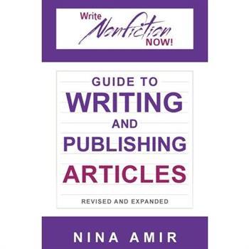 The Write Nonfiction NOW! Guide to Writing and Publishing Articles Revised and Expanded