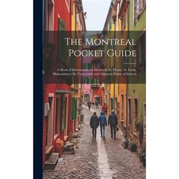 The Montreal Pocket Guide; a Book of Information on Montreal, St. Henry, St. Louis, Maisonneuve, St. Cuneconde and Adjacent Points of Interest