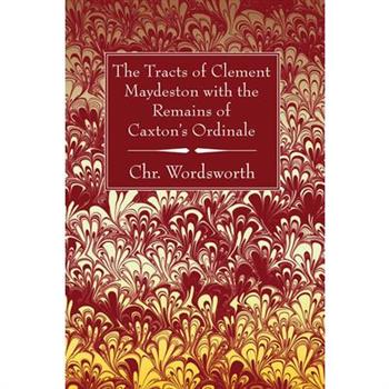 The Tracts of Clement Maydeston with the Remains of Caxton’s Ordinale