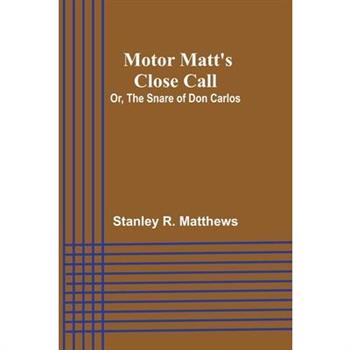 Motor Matt’s Close Call; Or, The Snare of Don Carlos