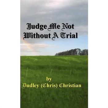 Judge Me Not Without A Trial