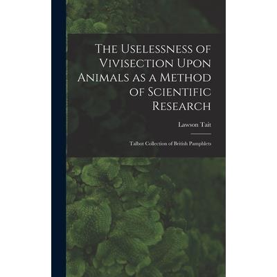 The Uselessness of Vivisection Upon Animals as a Method of Scientific Research