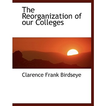 The Reorganization of Our Colleges
