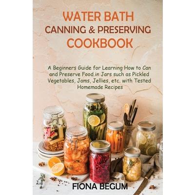 Water Bath Canning and Preserving Cookbook