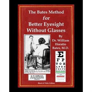 The Bates Method for Better Eyesight Without Glasses