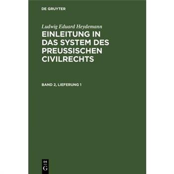 Ludwig Eduard Heydemann: Einleitung in Das System Des Preu?ischen Civilrechts. Band 2, Lieferung 1