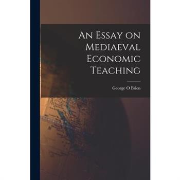An Essay on Mediaeval Economic Teaching