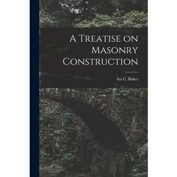 A Treatise on Masonry Construction