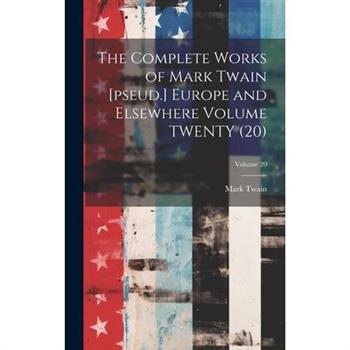 The Complete Works of Mark Twain [pseud.] Europe and Elsewhere Volume TWENTY (20); Volume 20