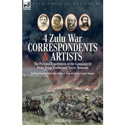 Four Zulu War Correspondents & Artists The Personal Experiences of the Campaign by Prior, Fripp, Forbes and Norris-Newman