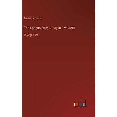 The Spagnoletto; A Play in Five Acts The Spagnoletto; A Play in Five Acts