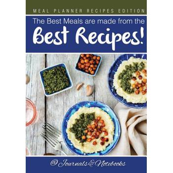 The Best Meals are made from the Best Recipes! Meal Planner Recipes Edition