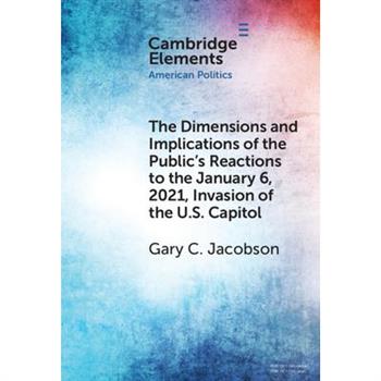 The Dimensions and Implications of the Public’s Reactions to the January 6, 2021, Invasion of the U.S. Capitol
