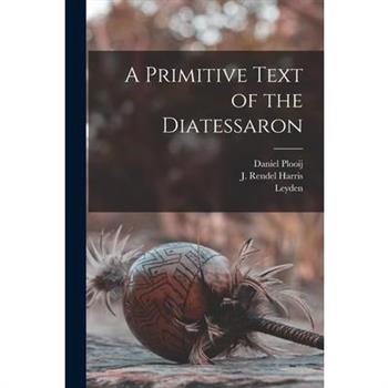 A Primitive Text of the Diatessaron