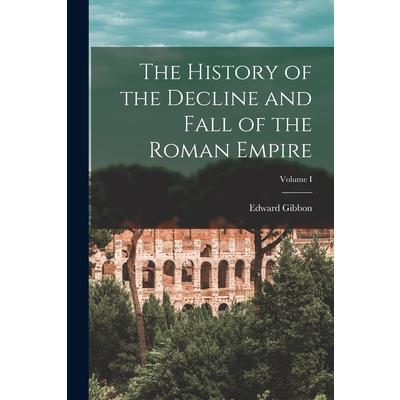 The History of the Decline and Fall of the Roman Empire; Volume I