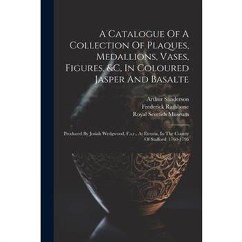 A Catalogue Of A Collection Of Plaques, Medallions, Vases, Figures, &c, In Coloured Jasper And Basalte