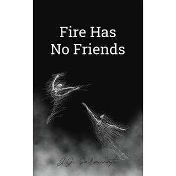 Fire Has No Friends
