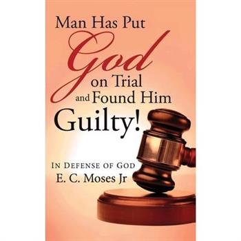 Man Has Put God on Trial and Found Him Guilty!