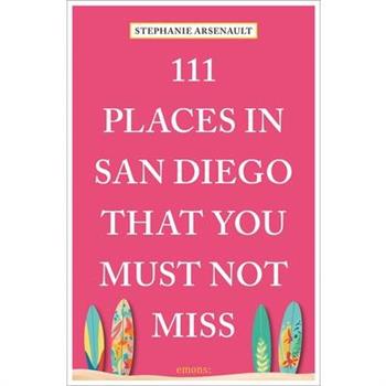 111 Places in San Diego That You Must Not Miss
