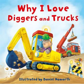 Why I Love Diggers and Trucks