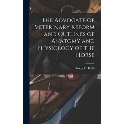 The Advocate of Veterinary Reform and Outlines of Anatomy and Physiology of the Horse
