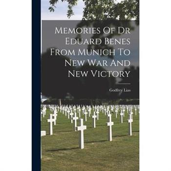 Memories Of Dr Eduard Benes From Munich To New War And New Victory