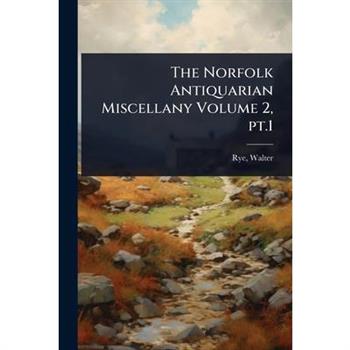 The Norfolk Antiquarian Miscellany Volume 2, pt.1