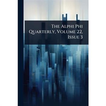 The Alphi Phi Quarterly, Volume 22, Issue 3