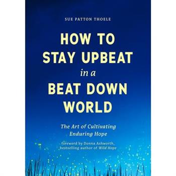 How to Stay Upbeat in a Beat Down World
