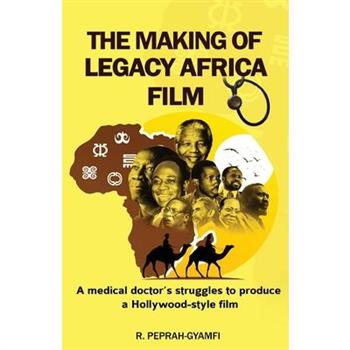 THE MAKING OF LEGACY AFRICA FILM-- A medical doctor’s struggles to produce a Hollywood-style film