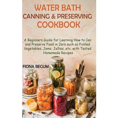 Water Bath Canning and Preserving Cookbook
