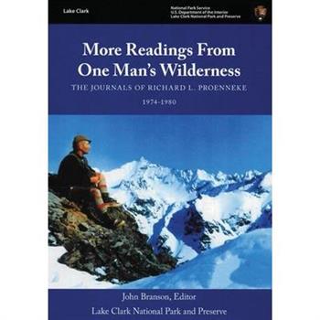 More Readings From One Man’s Wilderness - The Journals of Richard L. Proenneke 1974-1980