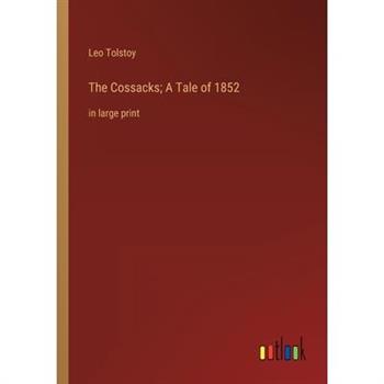The Cossacks; A Tale of 1852