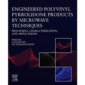 Engineered Polyvinyl Pyrrolidone Products by Microwave Techniques: Processing, Characterization, and Applications