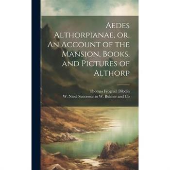 Aedes Althorpianae, or, An Account of the Mansion, Books, and Pictures of Althorp