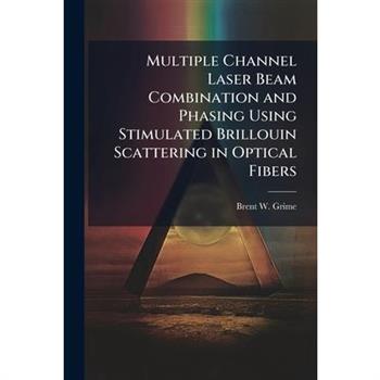 Multiple Channel Laser Beam Combination and Phasing Using Stimulated Brillouin Scattering in Optical Fibers