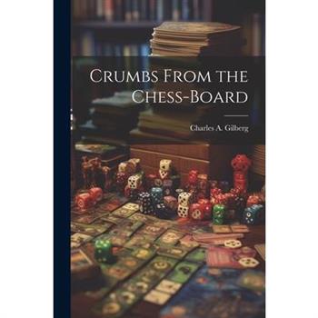 Crumbs From the Chess-Board