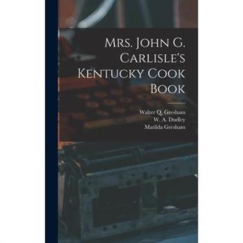 Mrs. John G. Carlisle’s Kentucky Cook Book