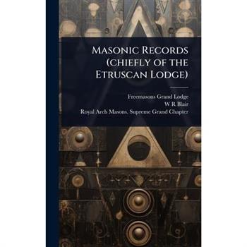 Masonic Records (chiefly of the Etruscan Lodge)