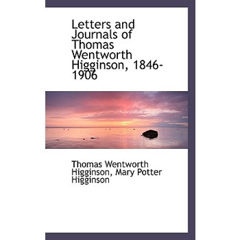 Letters and Journals of Thomas Wentworth Higginson, 1846-1906