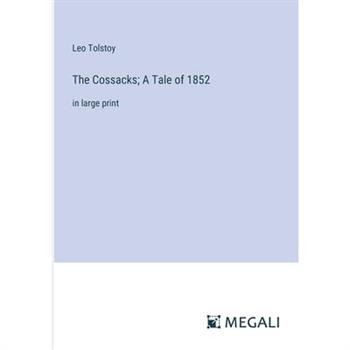 The Cossacks; A Tale of 1852