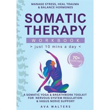 Somatic Therapy Workbook (Just 10 Mins a Day)