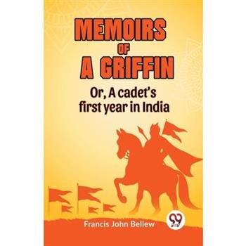 Memoirs Of A Griffin Or, A Cadet's First Year In India