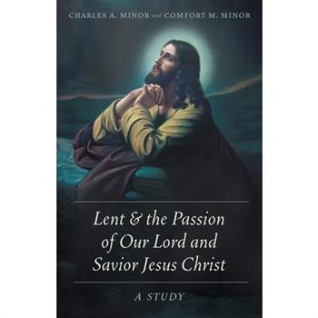 Lent & the Passion of Our Lord and Savior Jesus Christ