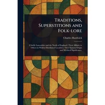 Traditions, Superstitions and Folk-lore