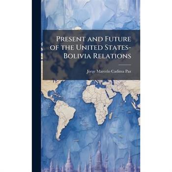 Present and Future of the United States-Bolivia Relations