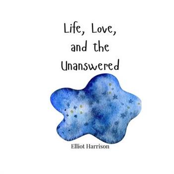 Life, Love, and the Unanswered