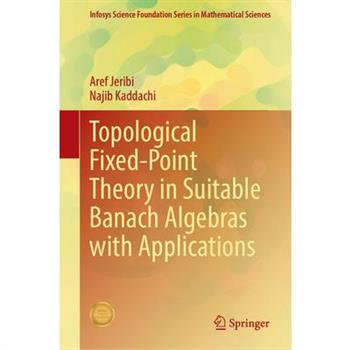 Topological Fixed-Point Theory in Suitable Banach Algebras with Applications